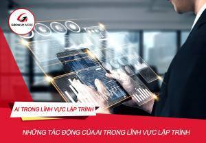 Những tác động của AI trong lĩnh vực lập trình hiện tại và tương lai